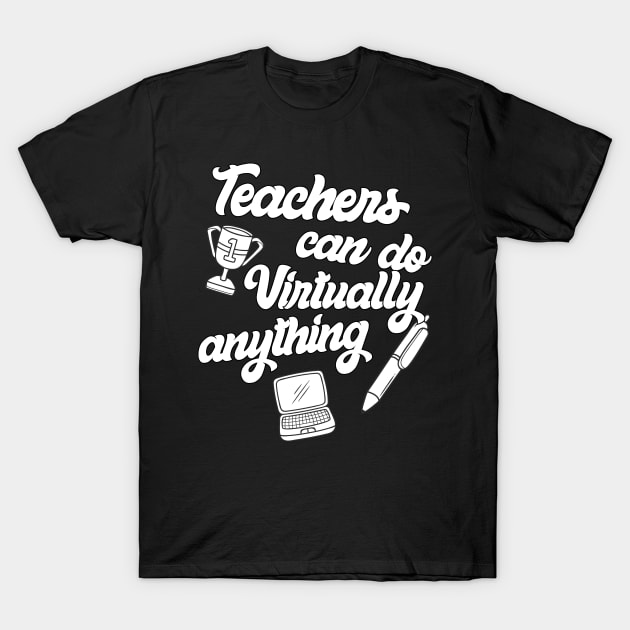 Teachers Virtually Can Do Anything Virtual Teacher T-Shirt by heidiki.png